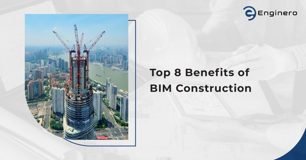 Top 8 Benefits of BIM in Construction Projects | Enginero